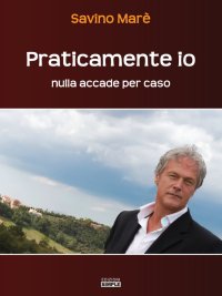 Immagine copertina libro Praticamente io. Nulla accade per caso