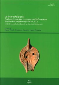 Immagine copertina libro Le forme della crisi. Produzioni ceramiche e commerci nell'Italia centrale tra Romani e Longobardi. Atti del convegno (Spoleto-Campiello sul Clitunno, ottobre 2012)