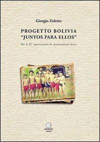 Immagine copertina libro Progetto Bolivia «Juntos para Ellos». Per il 25° anniversario di missionariato laico