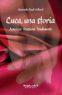 Immagine copertina libro Luca, una storia. Amicizia, passione, tradimento
