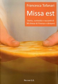 Immagine copertina libro Missa est. Storia, curiosità e racconti di 38 chiese di Firenze e dintorni