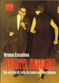 Immagine copertina libro Permette, signorina? Un secolo di sale da ballo nel vercellese