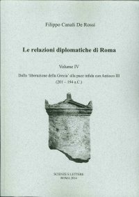 Immagine copertina libro Le relazioni diplomatiche di Roma. Vol. 4: Dalla liberazione della Grecia alla pace infida con Antioco III (201-194 a.C.)