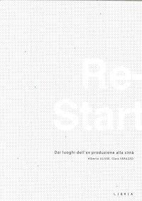 Immagine copertina libro Re-start. Dai luoghi dell'ex produzione alla città. Ediz. italiana e inglese