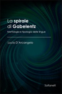 Immagine copertina libro La spirale di Gabelentz. Morfologia e tipologia delle lingue