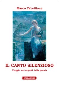 Immagine copertina libro Il canto silenzioso. Viaggio nei segreti della poesia