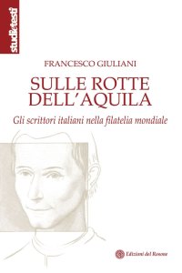Immagine copertina libro Sulle rotte dell'aquila. Gli scrittori italiani nella filatelia mondiale