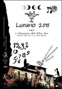 Immagine copertina libro Lunario 2015. L'almanacco dell'altro ieri. Perché anche ieri è un altro giorno. Credenze popolari. Proverbi. Stornelli