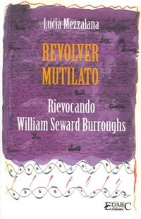 Immagine copertina libro Revolver mutilato. Rievocando William Seward Burroughs