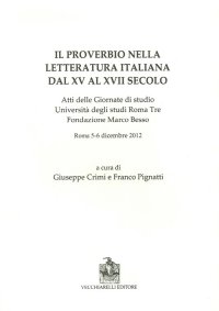 Immagine copertina libro Il proverbio nella letteratura italiana dal XV al XVII secolo. Atti delle Giornate di studio Università degli studi Roma Tre Fondazione Marco Besso