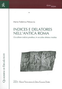 Immagine copertina libro Indices e Delatores nell'antica Roma. Occultiore indicio proditus, in occultas delatus insidias