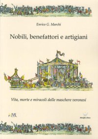 Immagine copertina libro Nobili, benefattori e artigiani. Vita, morte e miracoli delle maschere veronesi