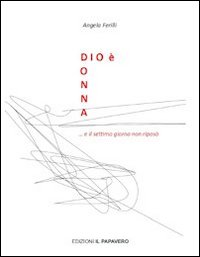 Immagine copertina libro Dio è donna... e il settimo giorno non riposò