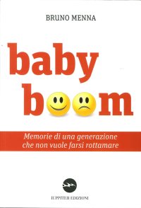 Immagine copertina libro Baby boom. Memorie di una generazione che non vuole farsi rottamare