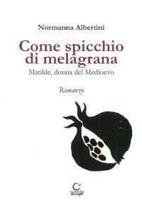 Immagine copertina libro Come spicchio di melagrana. Matilde, donna del Medioevo