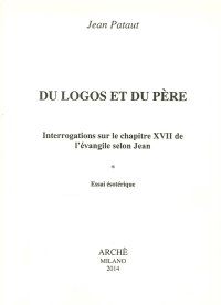 Immagine copertina libro Du logos et du père. Interrogations sur le chapitre XVII de l'évangileselon Jean. Essai esotérique