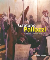 Immagine copertina libro Gaetano Pallozzi. Il realismo quotidiano. Ediz. illustrata