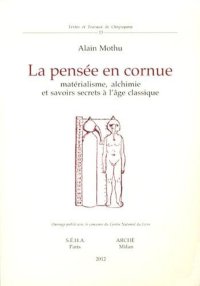 Immagine copertina libro La pensée en cornue. Matérialisme, alchimie et savoirs secrets l'age classique