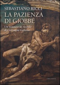 Immagine copertina libro Sebastiano Ricci. La pazienza di Giobbe. Un restauro in ricordo di Giovanna Galasso. Ediz. illustrata