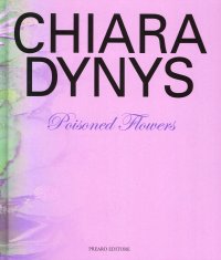 Immagine copertina libro Chiara Dynys. Poisoned flowers. Ediz. illustrata