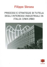 Immagine copertina libro Processi e strategie di tutela degli interessi industriali in Italia (1996-1980)
