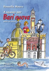 Immagine copertina libro A spasso per Bari nuova. Guida per piccoli turisti. Ediz. illustrata