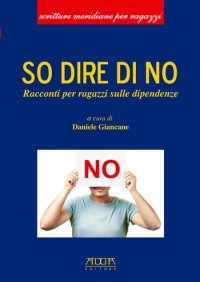 Immagine copertina libro So dire di no. Racconti per ragazzi sulle dipendenze