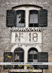 Immagine copertina libro Magazzino 18. Le foto. Immagini e racconti degli italiani d'Istria, di Fiume e della Dalmazia. Ediz. illustrata