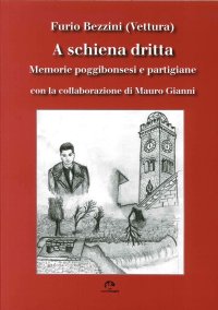 Immagine copertina libro A schiena dritta. Memorie poggibonsesi e partigiane