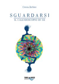 Immagine copertina libro Sguardarsi. Il caleidoscopio di Oz