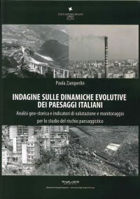 Immagine copertina libro Indagine sulle dinamiche evolutive dei paesaggi italiani. Analisi geo-storica e indicatori di valutazione e monitoraggio per lo studio del rischio paesaggistico