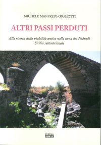 Immagine copertina libro Altri passi perduti. Alla ricerca della viabilità antica nella zona dei Nebrodi. Sicilia settentrionale