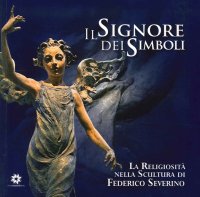Immagine copertina libro Il signore dei simboli. La religiosità nella scultura di Federico Severino