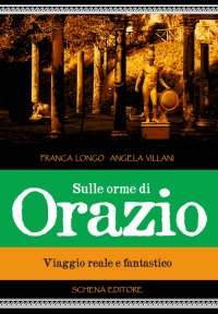 Immagine copertina libro Sulle orme di Orazio. Viaggio reale e fantastico