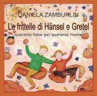 Immagine copertina libro Le frittelle di Hänsel e Gretel. Quaranta fiabe per quaranta ricette