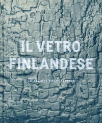 Immagine copertina libro Il vetro finlandese nella collezione Bischofberger. Ediz. illustrata