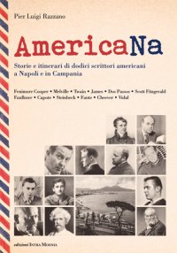 Immagine copertina libro AmericaNa. Storie e itinerari di dodici scrittori americani a Napoli e in Campania