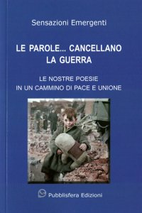 Immagine copertina libro Le parole... cancellano la guerra. Le nostre poesie in un cammino di pace e unione