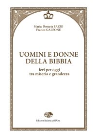 Immagine copertina libro Uomini e donne della Bibbia. Ieri per oggi tra miseria e grandezza