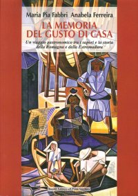 Immagine copertina libro La memoria del gusto di casa. Un viaggio gastronomico tra i sapori e la storia della Romagna e dell'Estremadura
