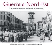 Immagine copertina libro Guerra a Nord-Est. La seconda guerra mondiale nel Triveneto in 100 fotografie