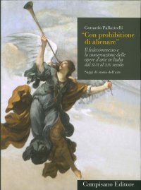 Immagine copertina libro Con prohibitione di alienare. Il fedecommesso e la conservazione delle opere d'arte in Italia dal XVII al XIX secolo