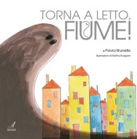 Immagine copertina libro Torna a letto, fiume!