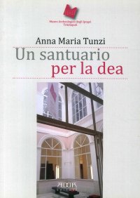 Immagine copertina libro Un santuario per la dea. Museo archeologico degli Ipogei Trinitapoli