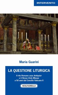 Immagine copertina libro La questione liturgica. Il rito romano usus antiquior e il novus ordo missae a 50 anni dal Concilio Vaticano II