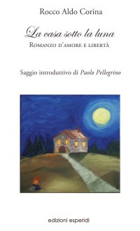 Immagine copertina libro La casa sotto la luna. Romanzo d'amore e libertà