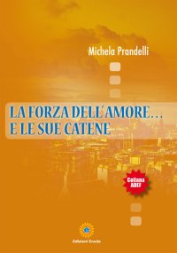 Immagine copertina libro La forza dell'amore... e le sue catene