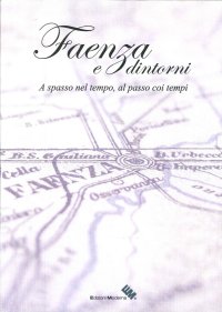 Immagine copertina libro Faenza e dintorni. Ediz. illustrata