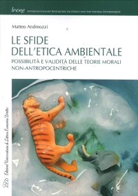 Immagine copertina libro Le sfide dell'etica ambientale. Possibilità e validità delle teorie morali non-antropocentriche