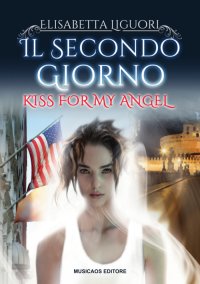 Immagine copertina libro Il secondo giorno. Kiss for my angel